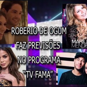  ROBERIO DE OGUM FAZ PREVISÕES NO PROGRAMA “TV FAMA”