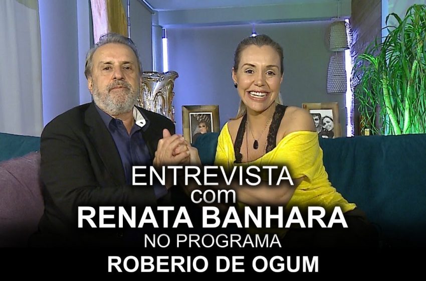  ROBERIO DE OGUM ENTREVISTA RENATA BANHARA